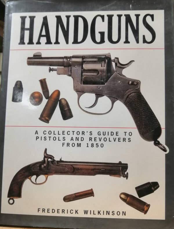 HANDGUNS, A COLLECTOR’S GUIDE TO PISTOLS AND REVOLVERS FROM 1850 TO THE PRESENT  ,FREDERICK WILKINSON.  VUODELTA  1996